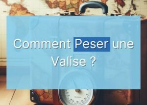 Comment Peser une Valise ?