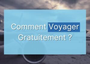 Comment Voyager Gratuitement ?